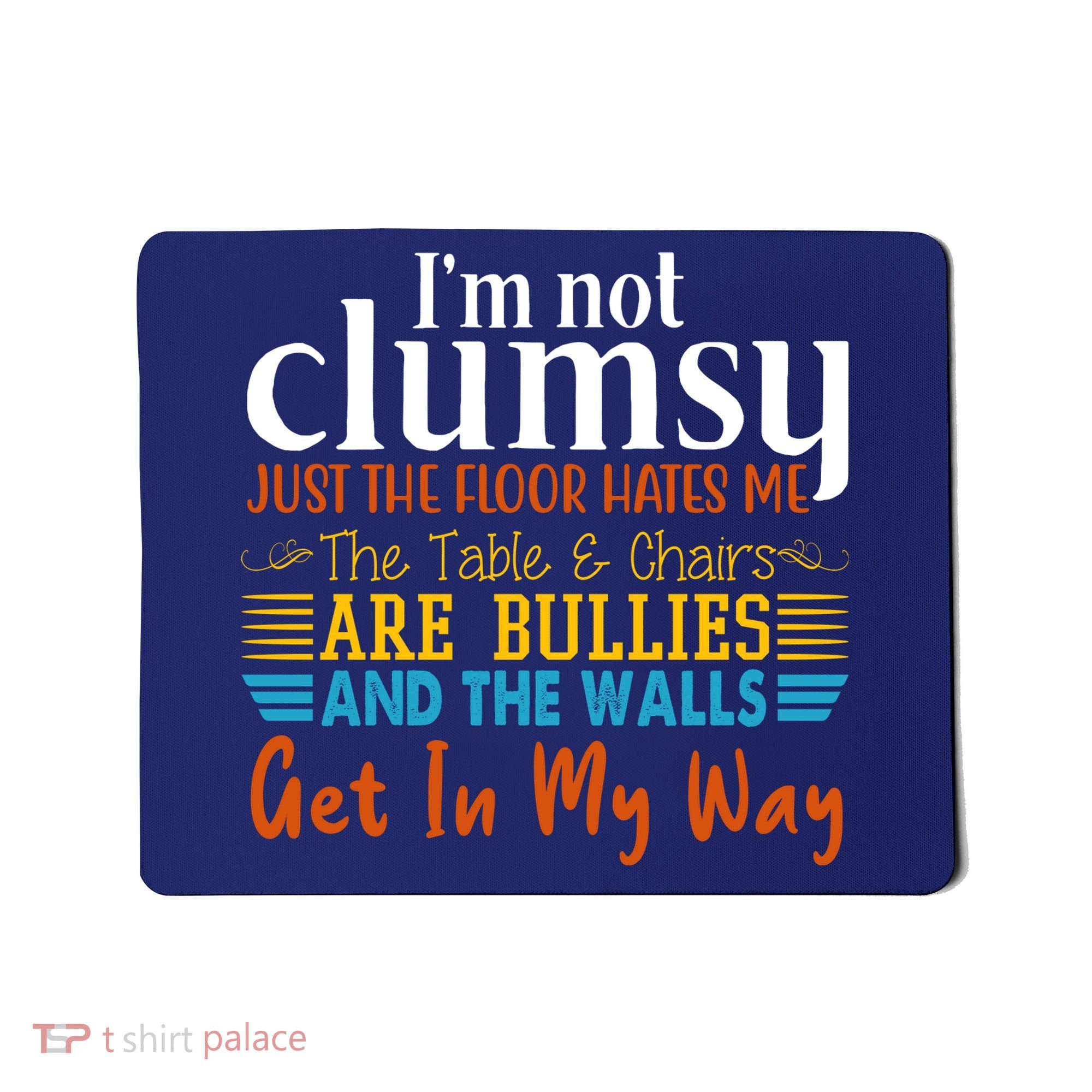 Im Not Clumsy Just The Floor Hates Me Funny Mousepad