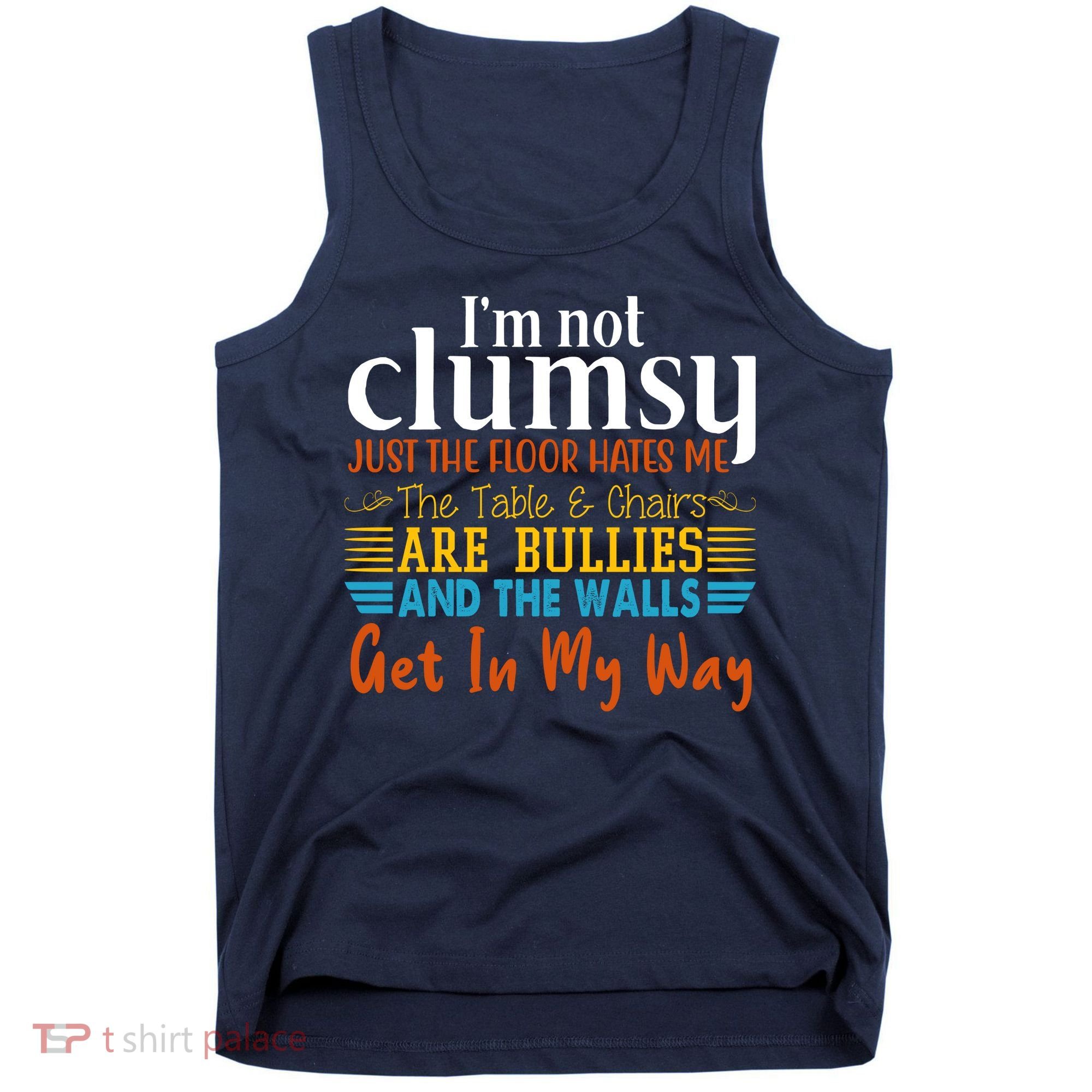 Im Not Clumsy Just The Floor Hates Me Funny Tank Top
