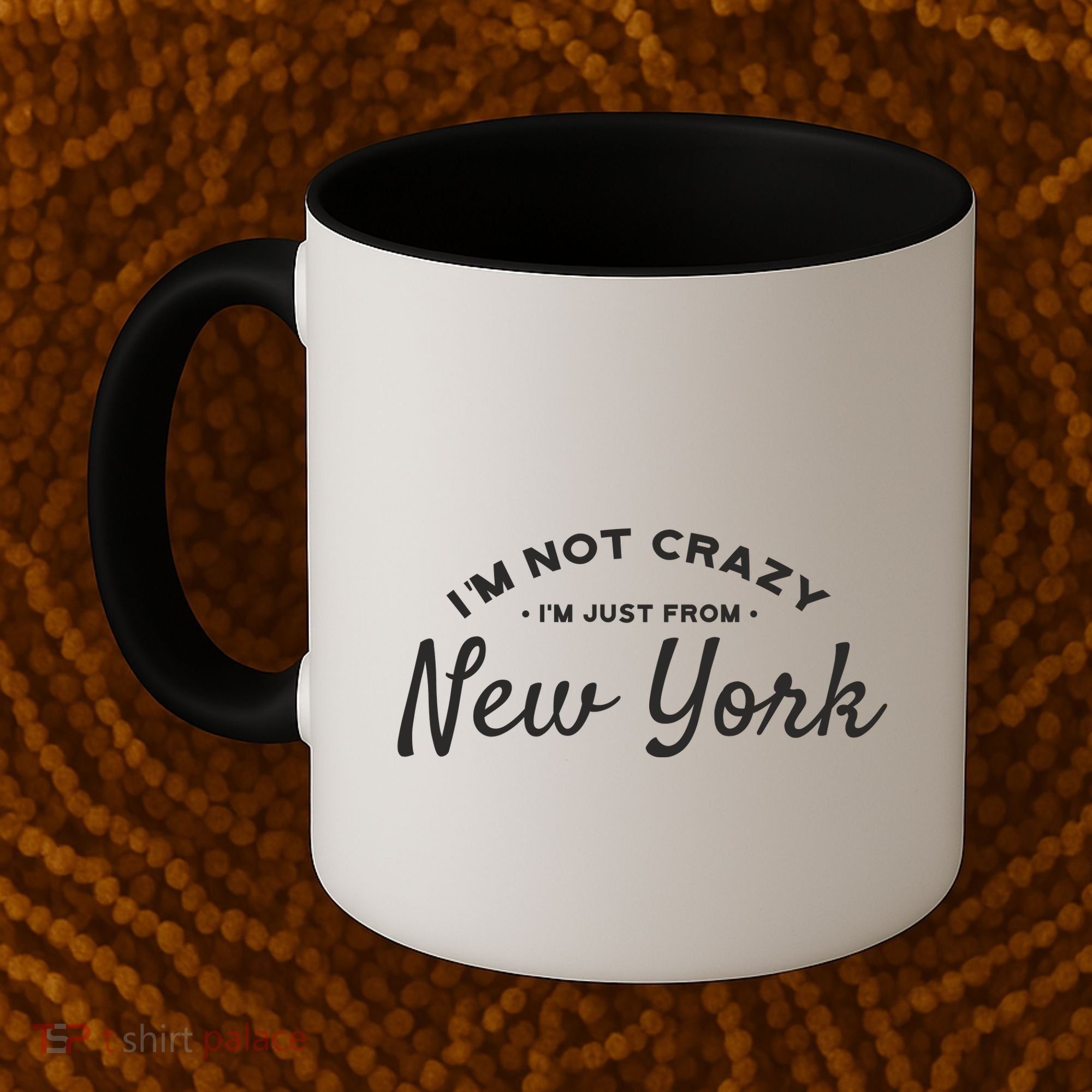 I'm Not Crazy I'm Just From New York Coffee Mug