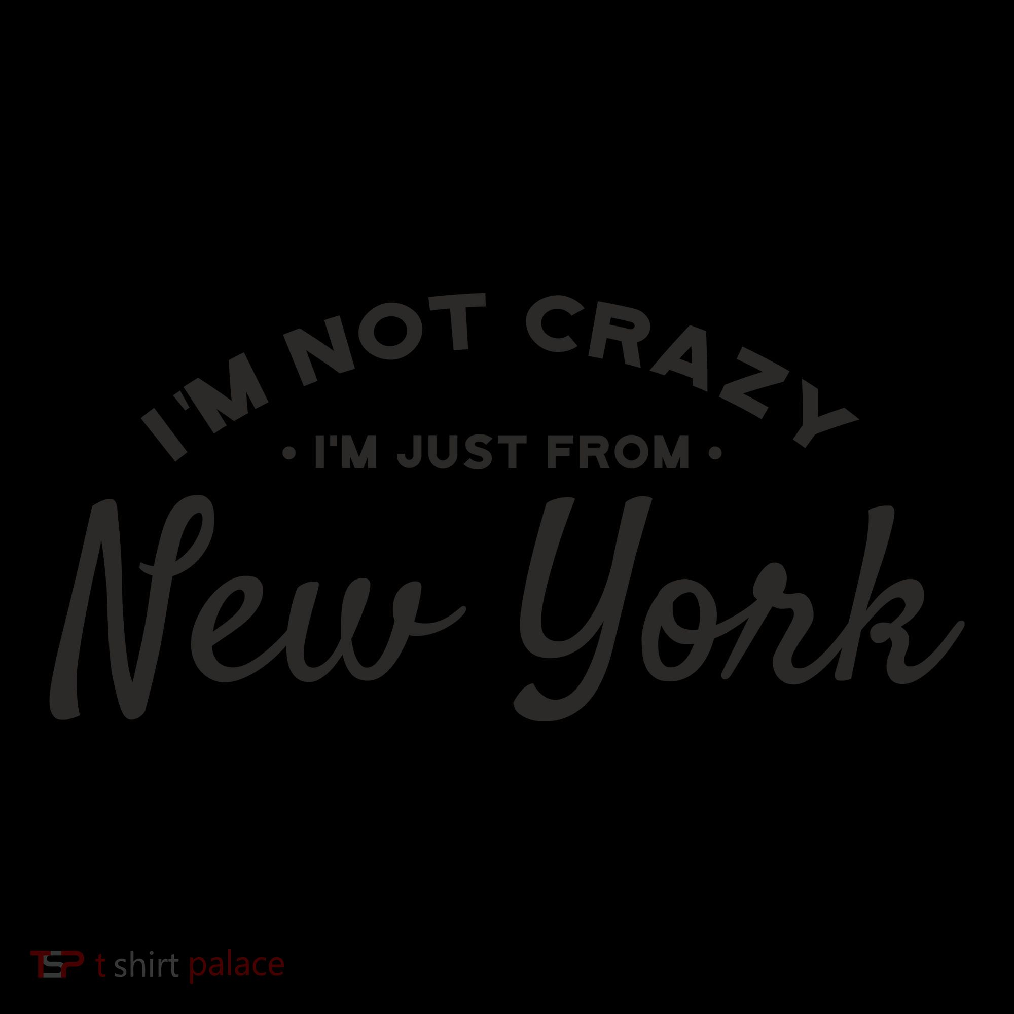 I'm Not Crazy I'm Just From New York Coffee Mug