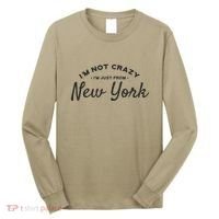 I'm Not Crazy I'm Just From New York Long Sleeve Shirt thumb 0