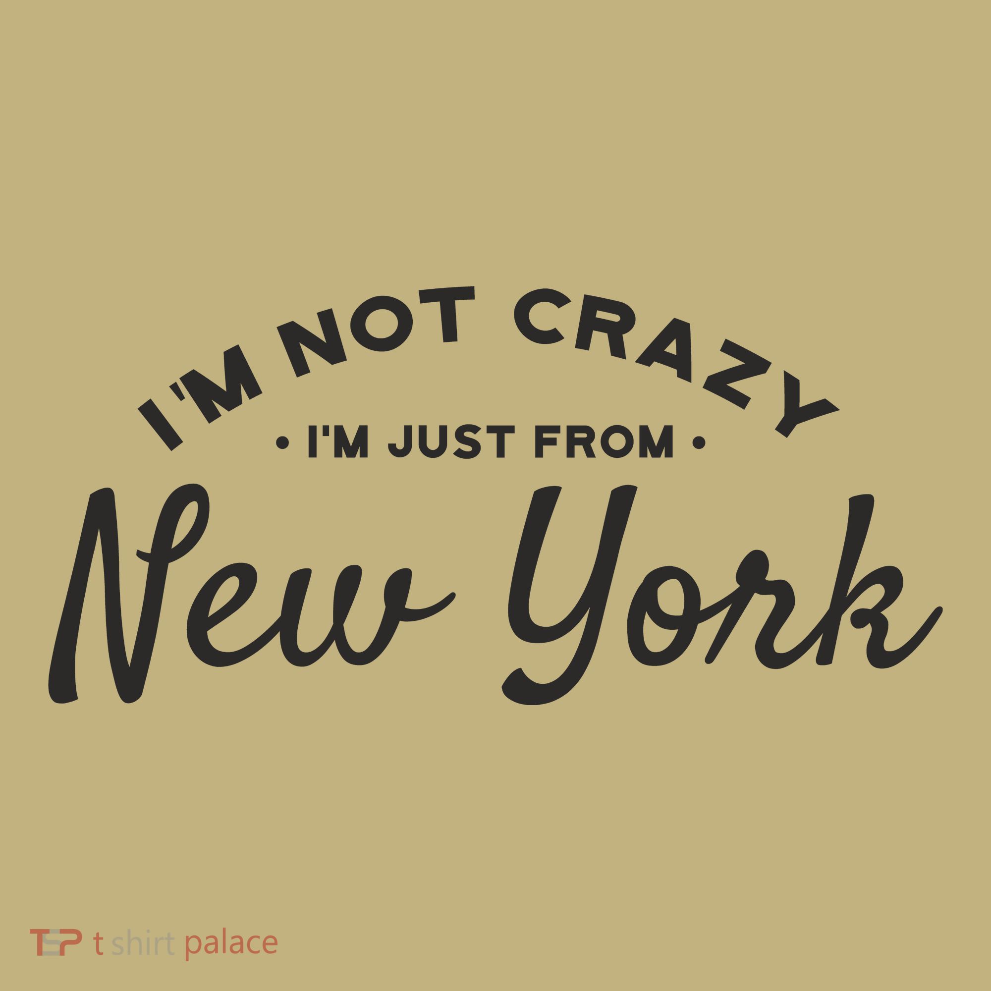 I'm Not Crazy I'm Just From New York Sweatshirt