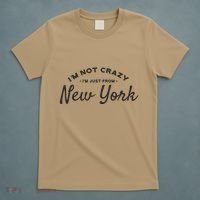 I'm Not Crazy I'm Just From New York T-Shirt thumb 5