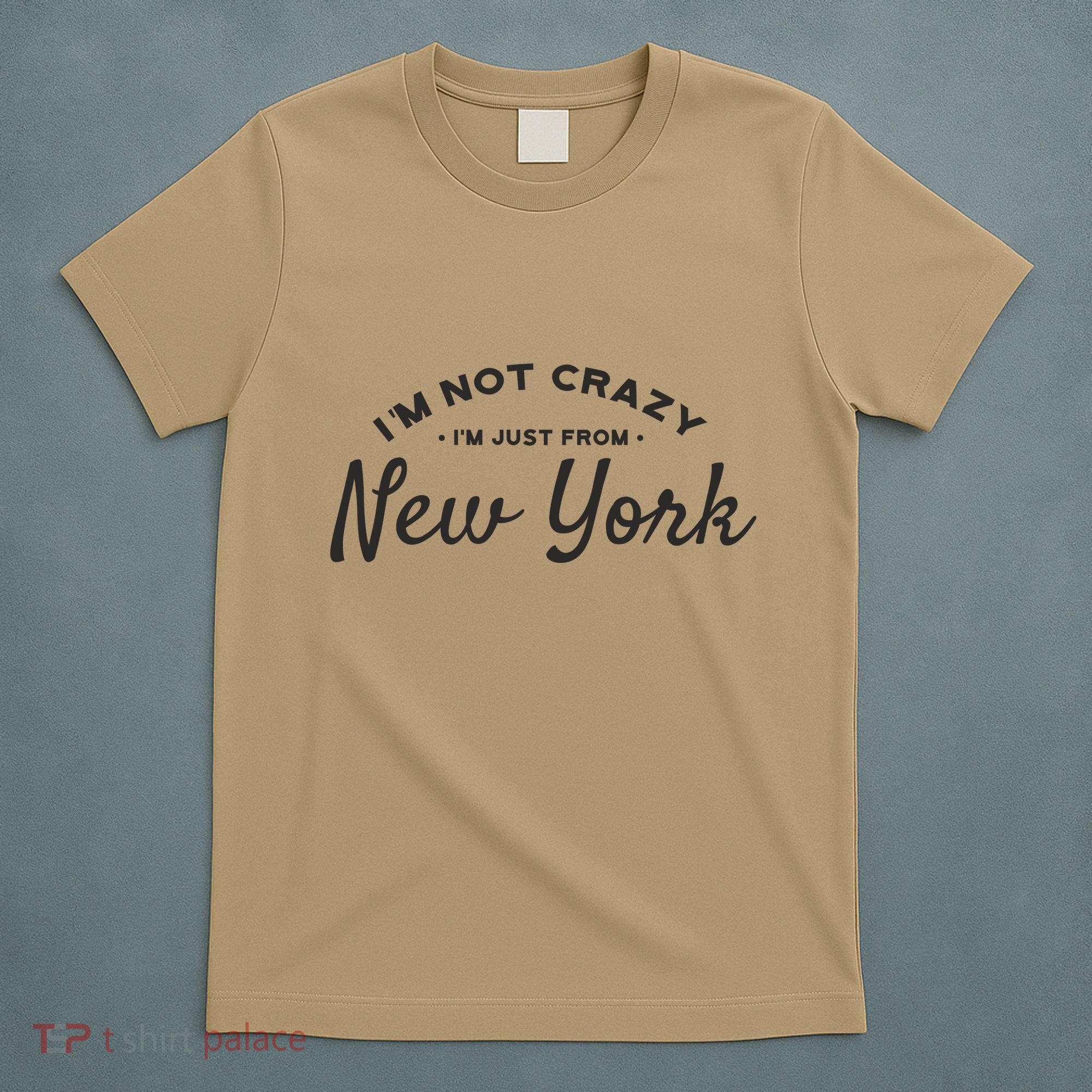 I'm Not Crazy I'm Just From New York T-Shirt