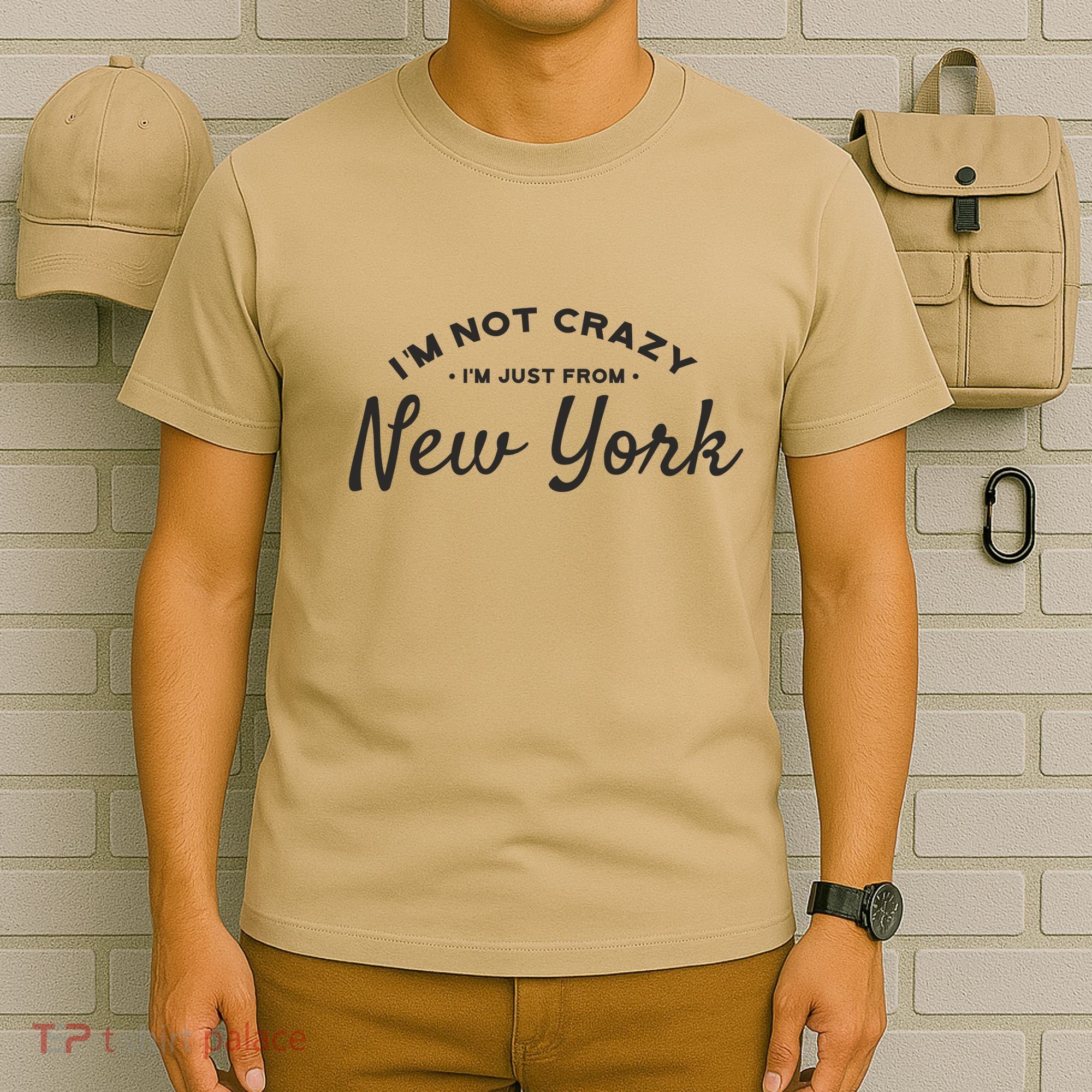 I'm Not Crazy I'm Just From New York T-Shirt