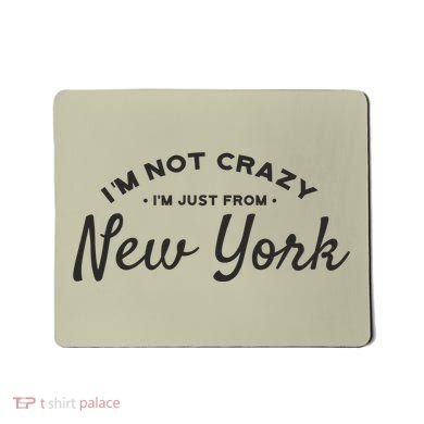 I'm Not Crazy I'm Just From New York Mousepad