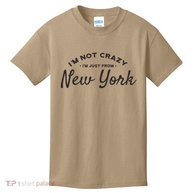 I'm Not Crazy I'm Just From New York Kids T-Shirt