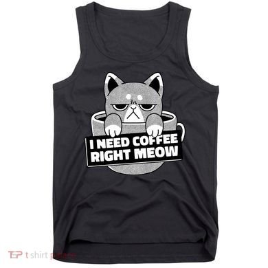 I Need Coffee Right Meow Tank Top