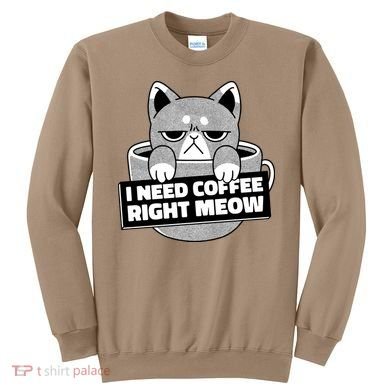 I Need Coffee Right Meow Sweatshirt