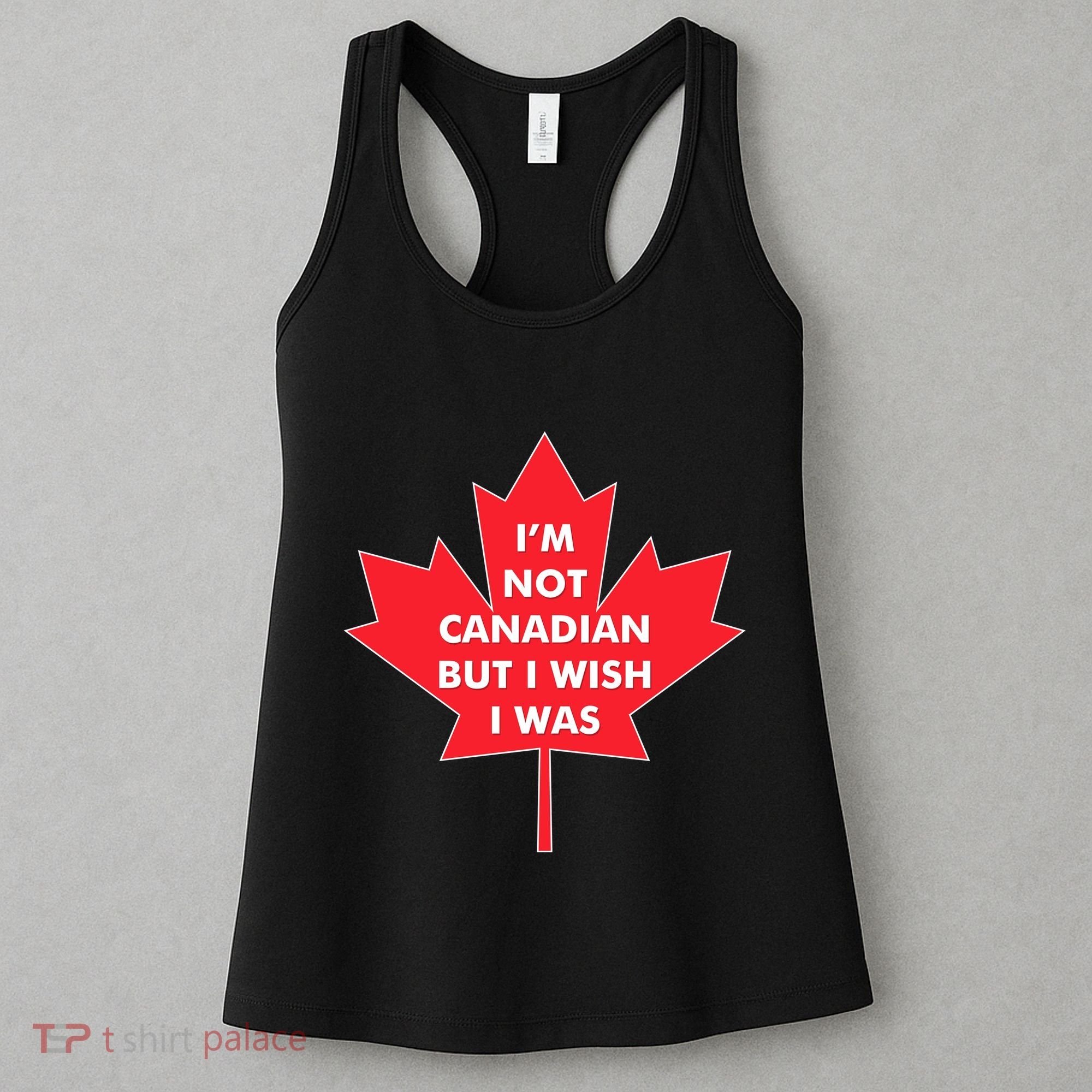 Im Not Canadian But I Wish I Was Women's Tank Top