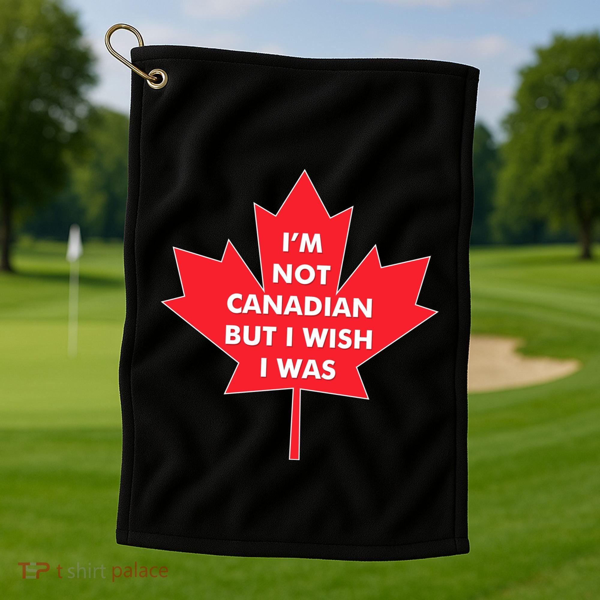 Im Not Canadian But I Wish I Was Golf Towel
