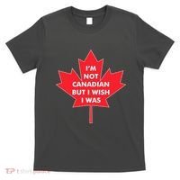 Im Not Canadian But I Wish I Was T-Shirt thumb 0