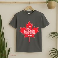 Im Not Canadian But I Wish I Was T-Shirt thumb 2