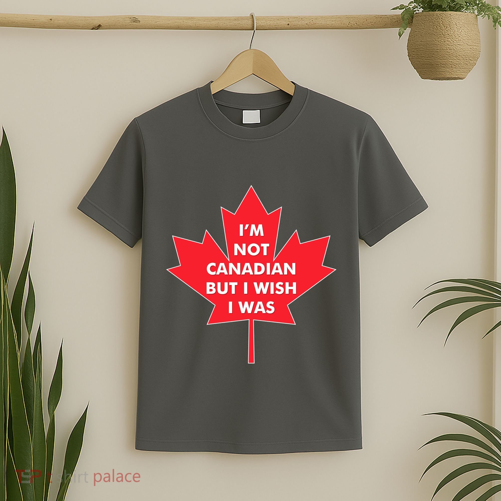 Im Not Canadian But I Wish I Was T-Shirt