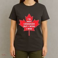 Im Not Canadian But I Wish I Was T-Shirt thumb 4