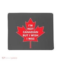 Im Not Canadian But I Wish I Was Mousepad thumb 0