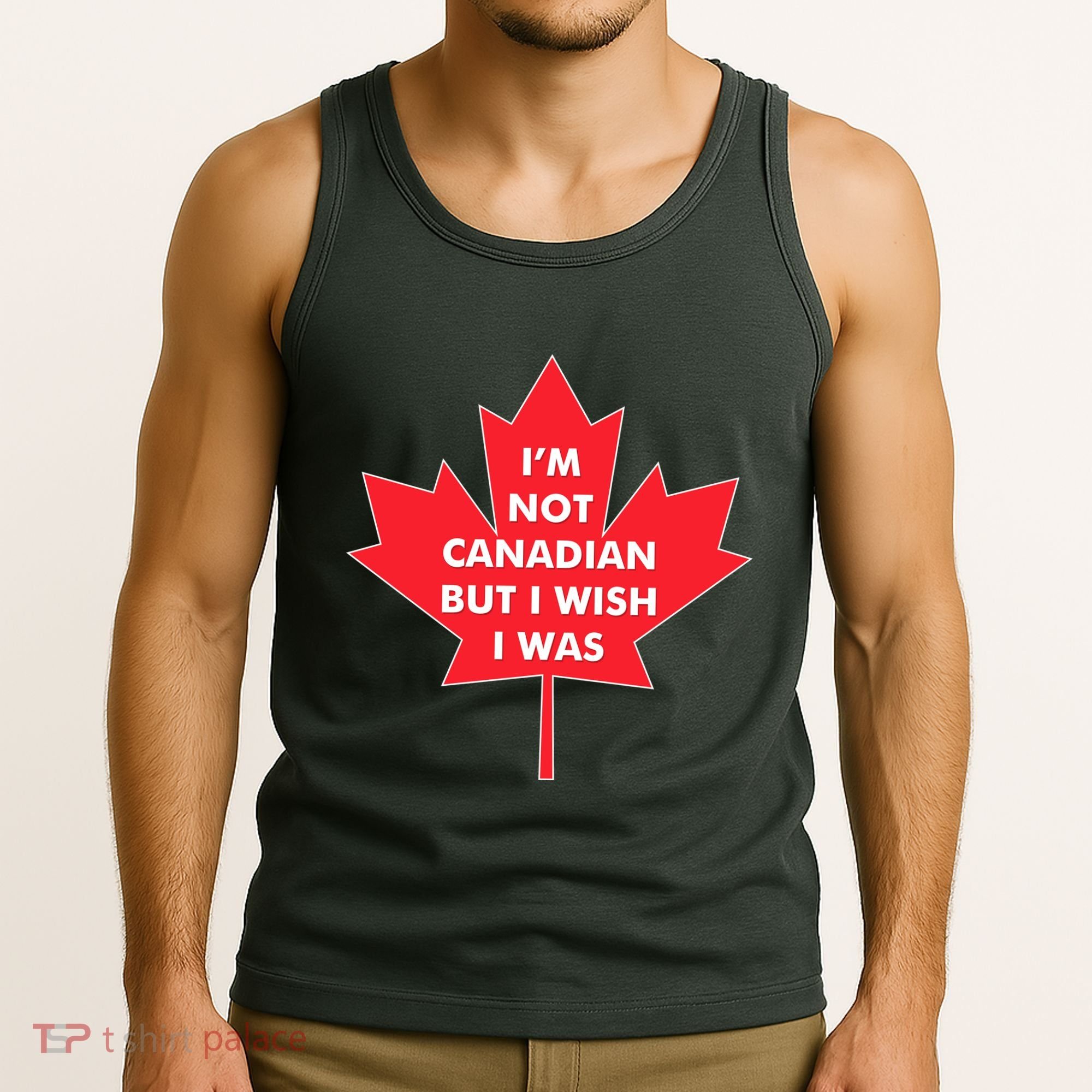 Im Not Canadian But I Wish I Was Tank Top