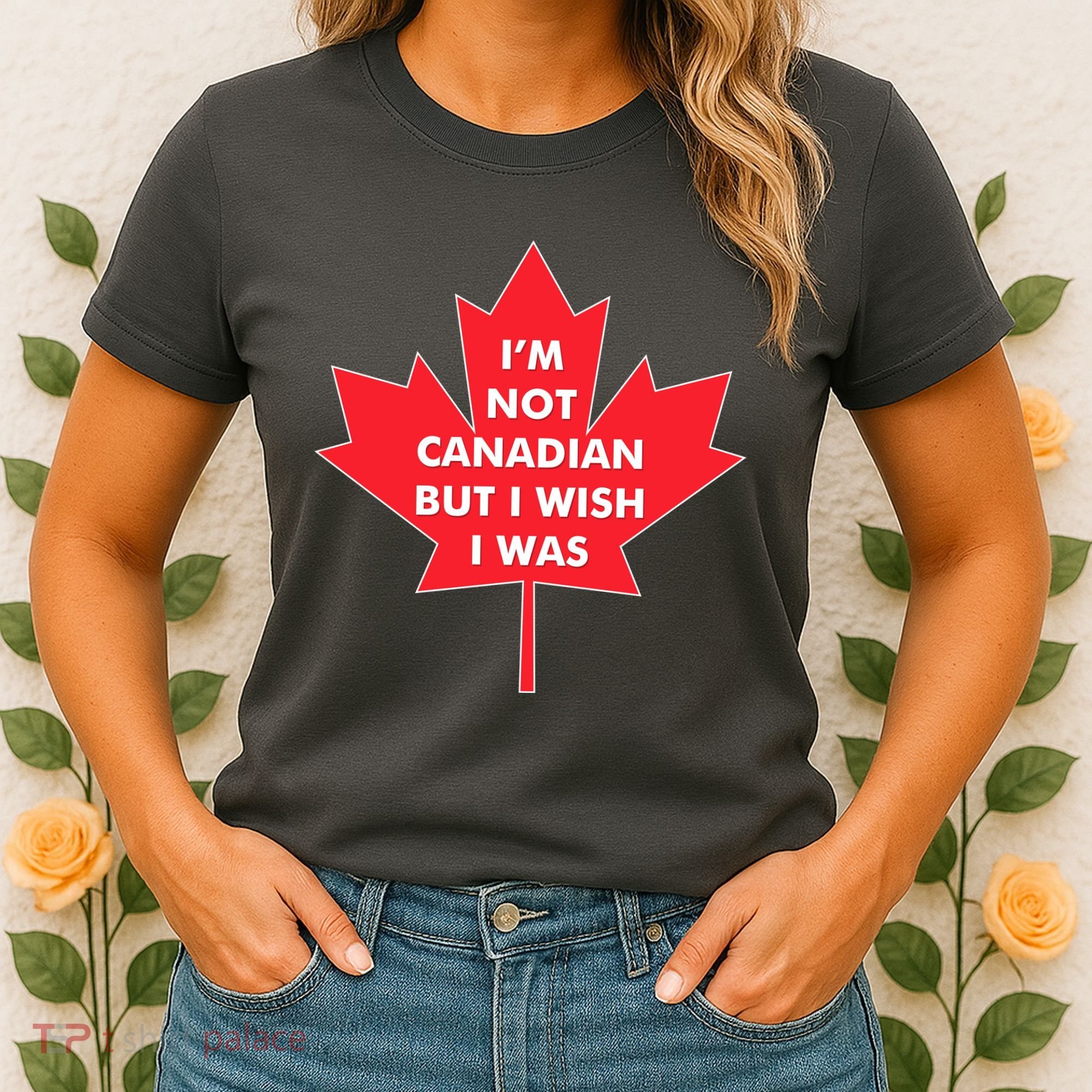 Im Not Canadian But I Wish I Was Women's T-Shirt