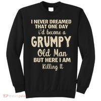 I Never Dreamed That Id Become A Grumpy Old Man Grumpy Sweatshirt thumb 0