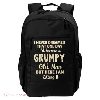 I Never Dreamed That Id Become A Grumpy Old Man Grumpy Backpack