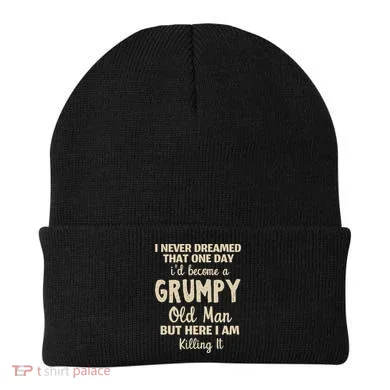 I Never Dreamed That Id Become A Grumpy Old Man Grumpy Beanie