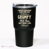 I Never Dreamed That Id Become A Grumpy Old Man Grumpy Tumbler thumb 0