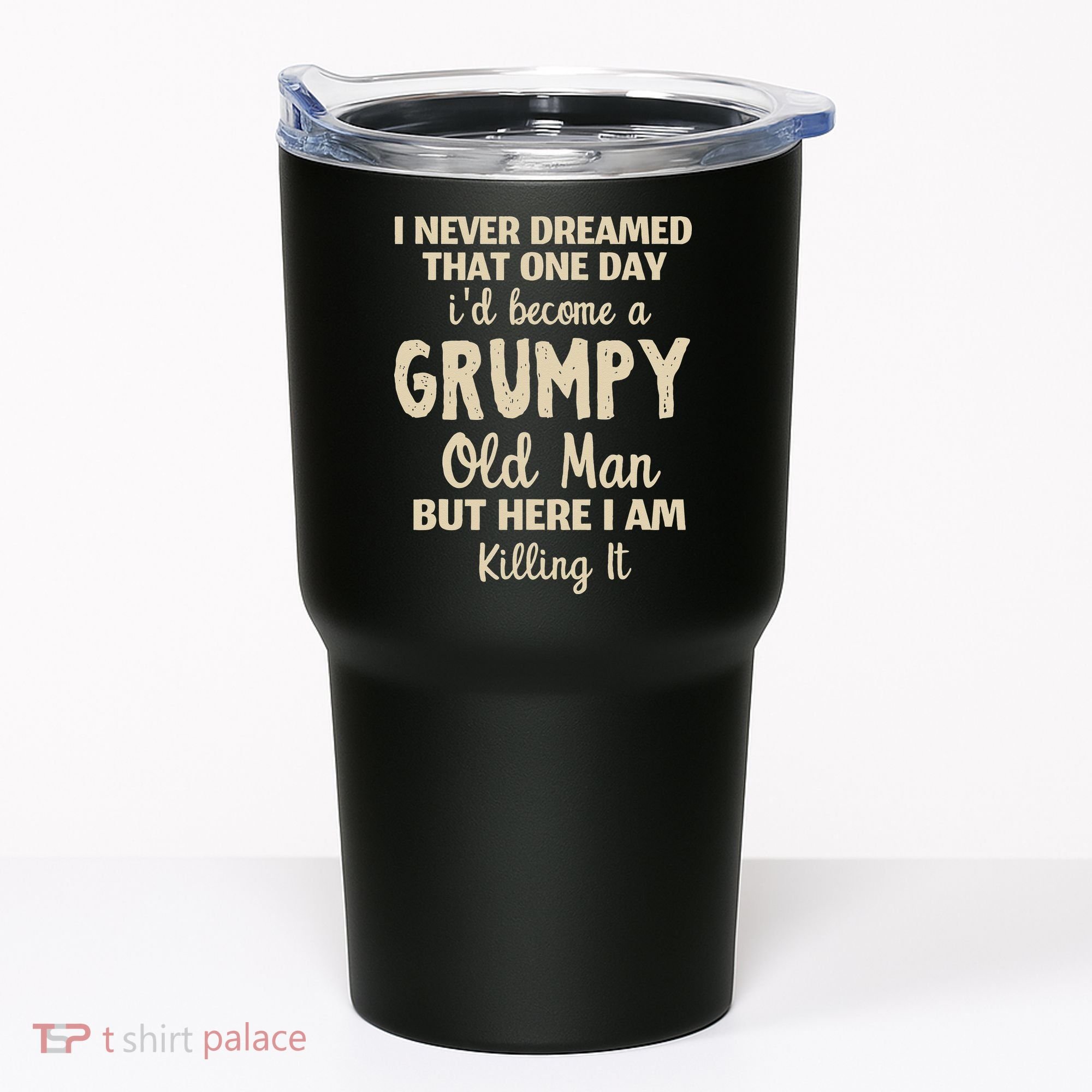 I Never Dreamed That Id Become A Grumpy Old Man Grumpy Tumbler