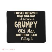 I Never Dreamed That Id Become A Grumpy Old Man Grumpy Mousepad thumb 0