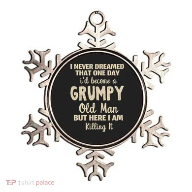 I Never Dreamed That Id Become A Grumpy Old Man Grumpy Ornament