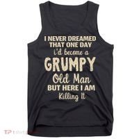 I Never Dreamed That Id Become A Grumpy Old Man Grumpy Tank Top thumb 0