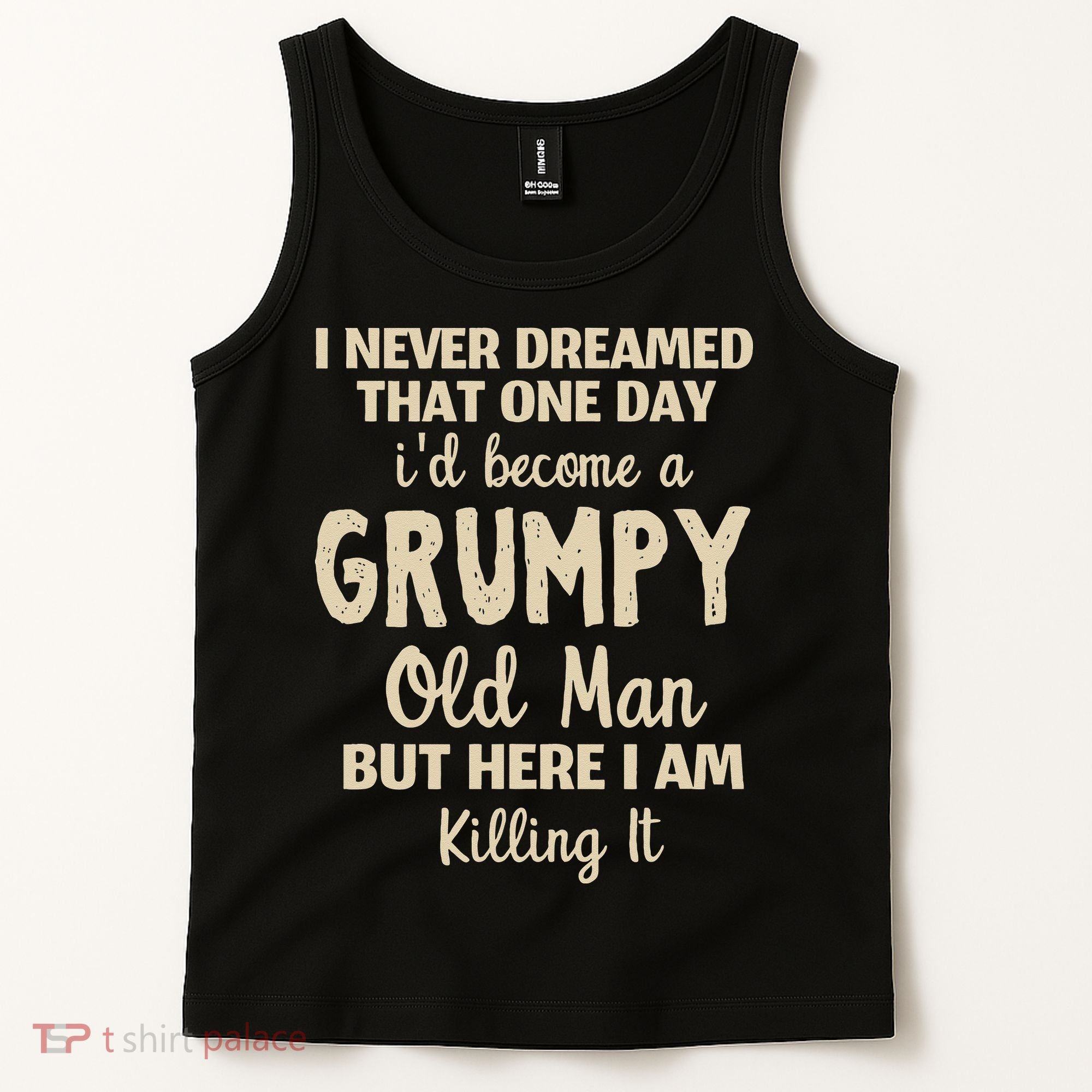 I Never Dreamed That Id Become A Grumpy Old Man Grumpy Tank Top