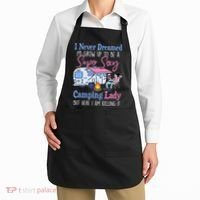 I Never Dreamed I'd Grow Up Super Sexy Camping Lady Camper T Apron thumb 2