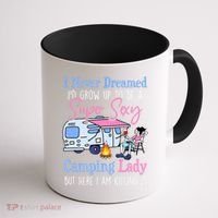 I Never Dreamed I'd Grow Up Super Sexy Camping Lady Camper T Coffee Mug thumb 1
