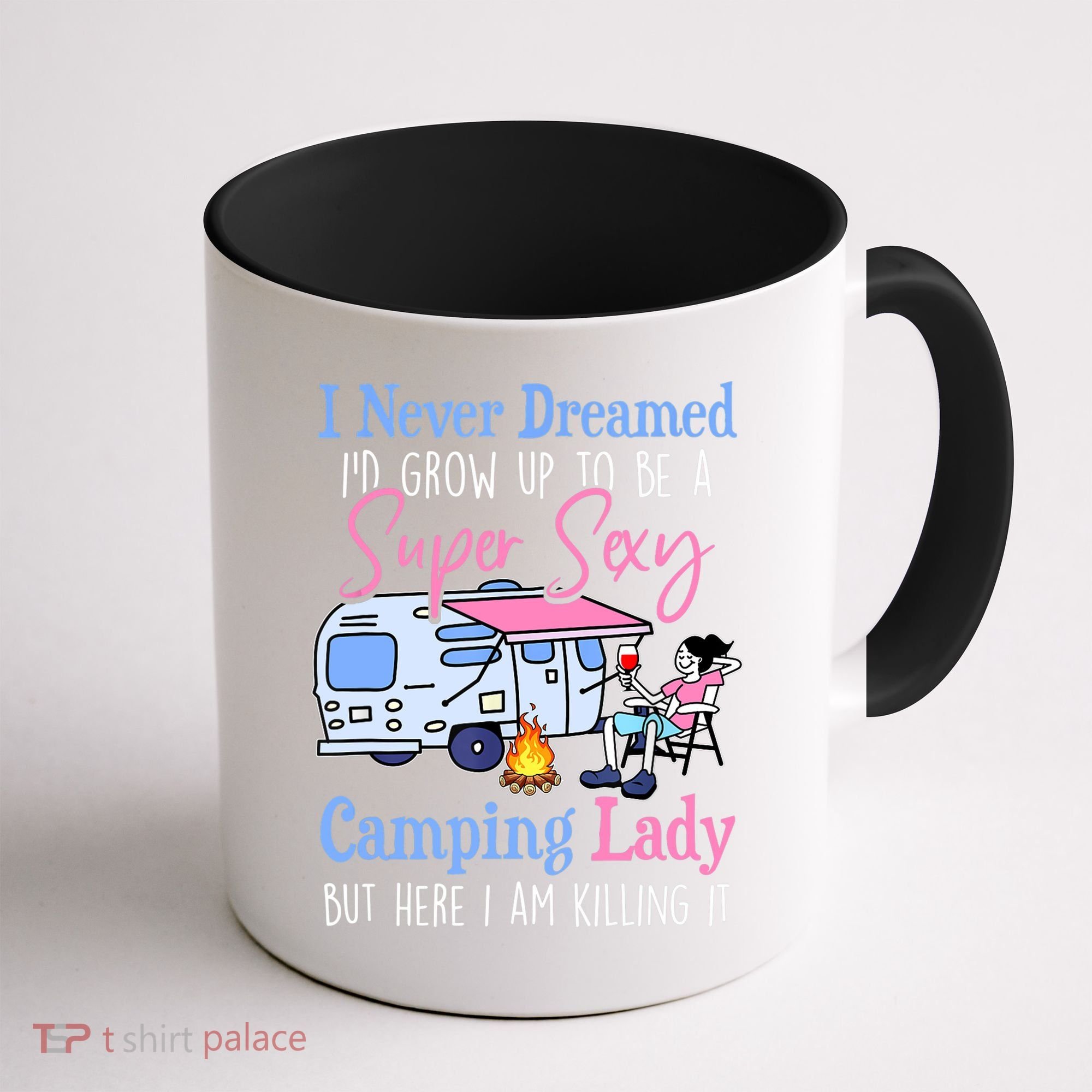 I Never Dreamed I'd Grow Up Super Sexy Camping Lady Camper T Coffee Mug