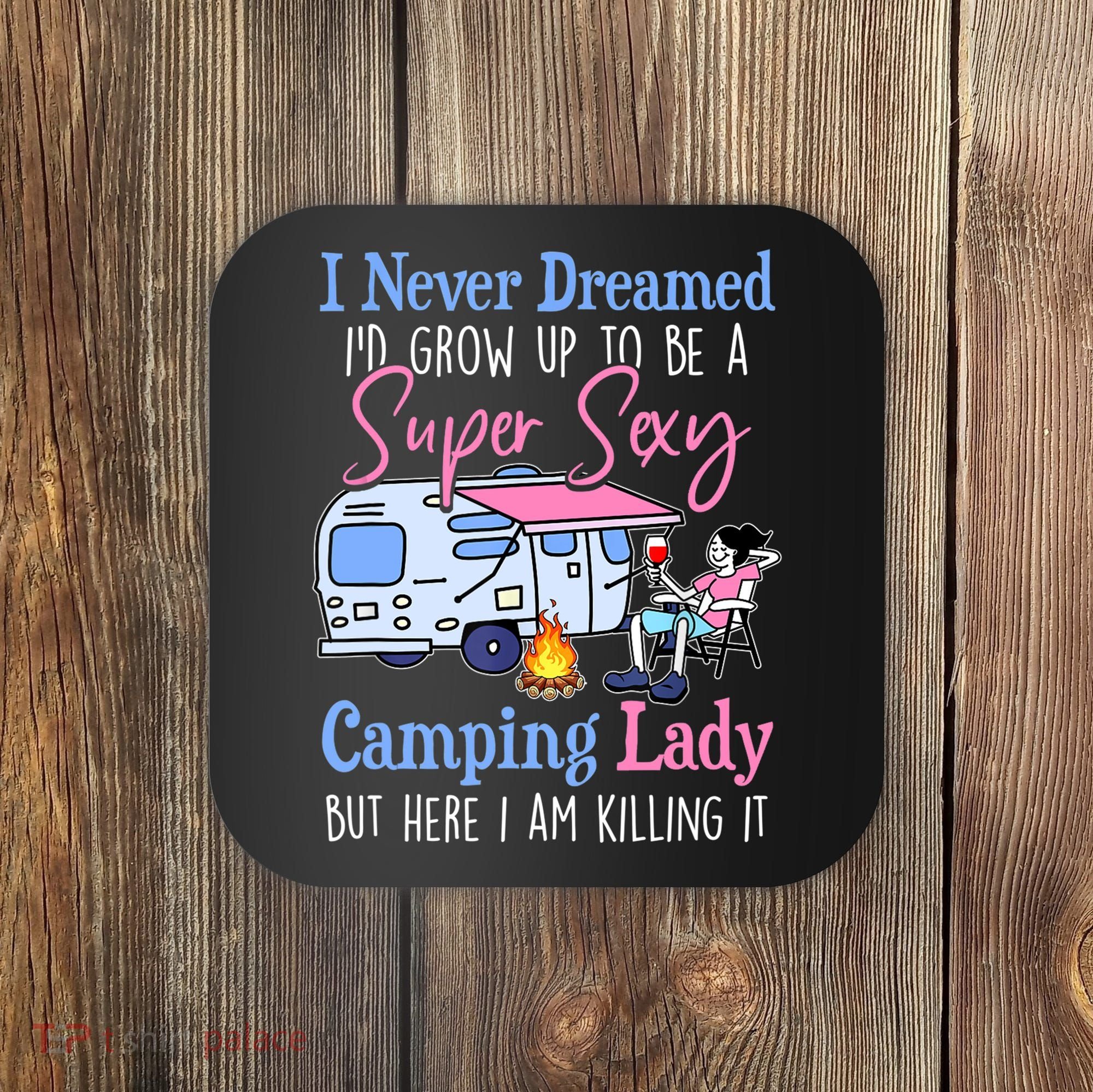 I Never Dreamed I'd Grow Up Super Sexy Camping Lady Camper T Coaster
