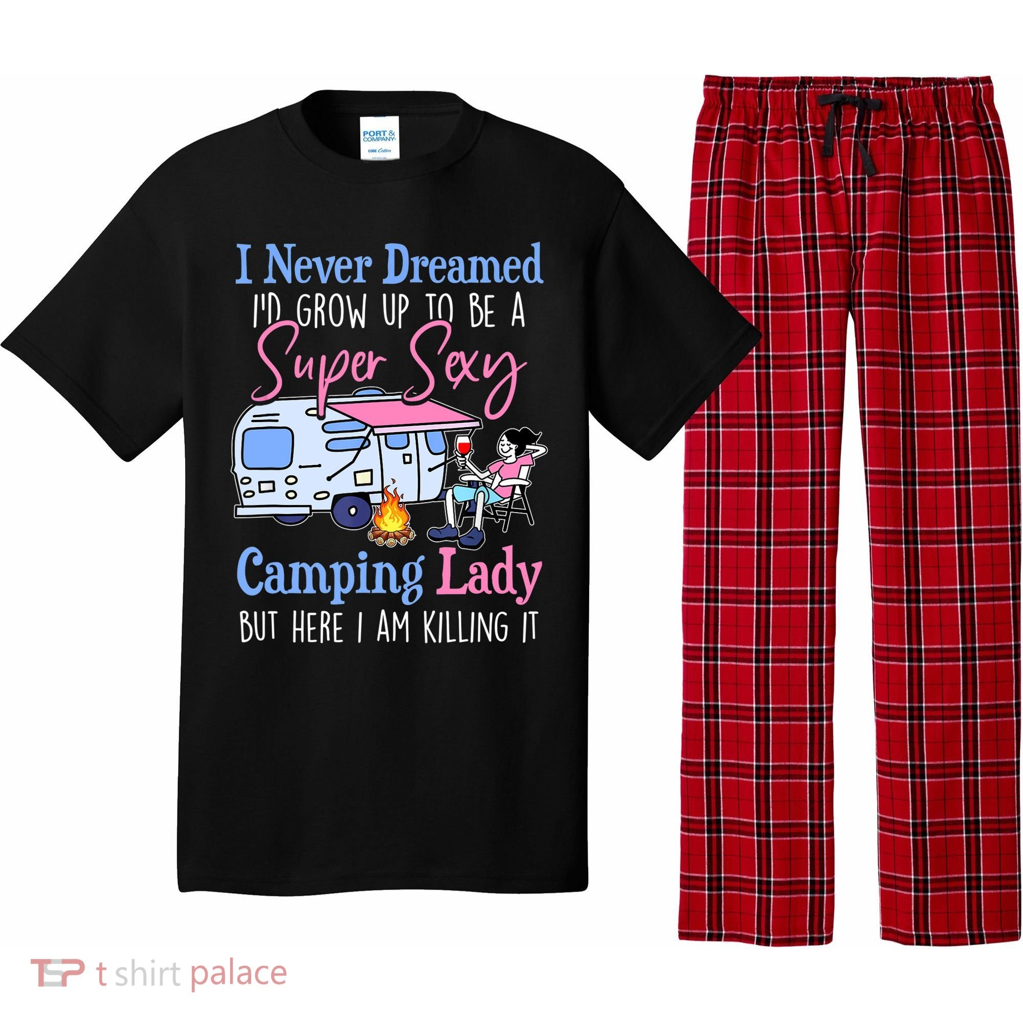 I Never Dreamed I'd Grow Up Super Sexy Camping Lady Camper T Pajama Set