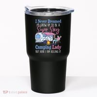I Never Dreamed I'd Grow Up Super Sexy Camping Lady Camper T Tumbler thumb 0