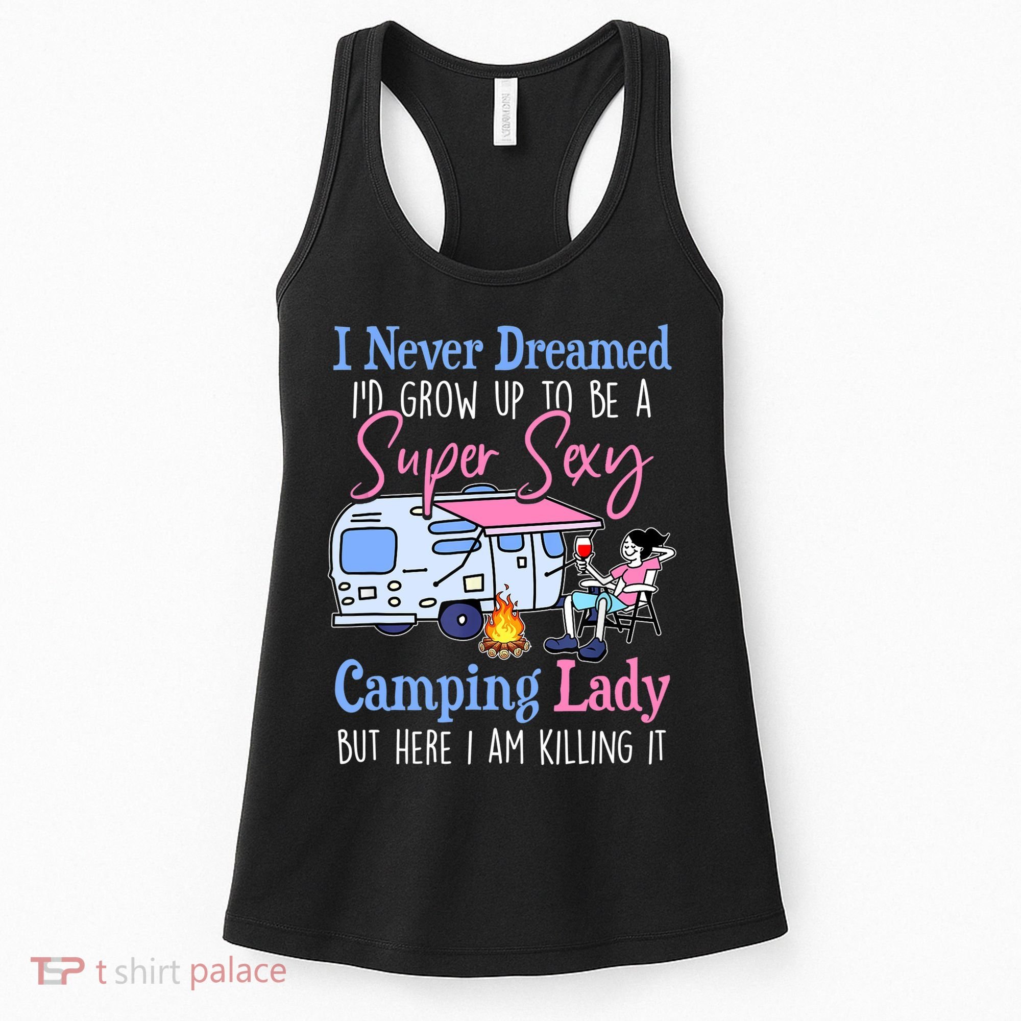 I Never Dreamed I'd Grow Up Super Sexy Camping Lady Camper T Women's Tank Top