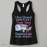 I Never Dreamed I'd Grow Up Super Sexy Camping Lady Camper T Women's Tank Top thumb 3