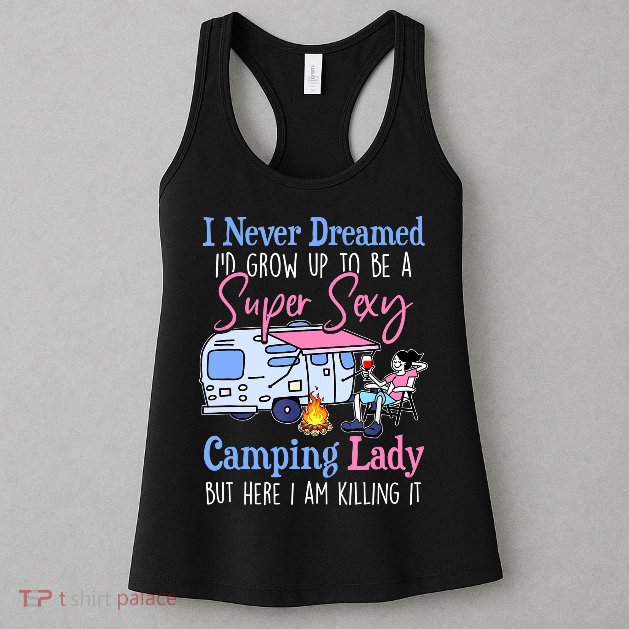 I Never Dreamed I'd Grow Up Super Sexy Camping Lady Camper T Women's Tank Top