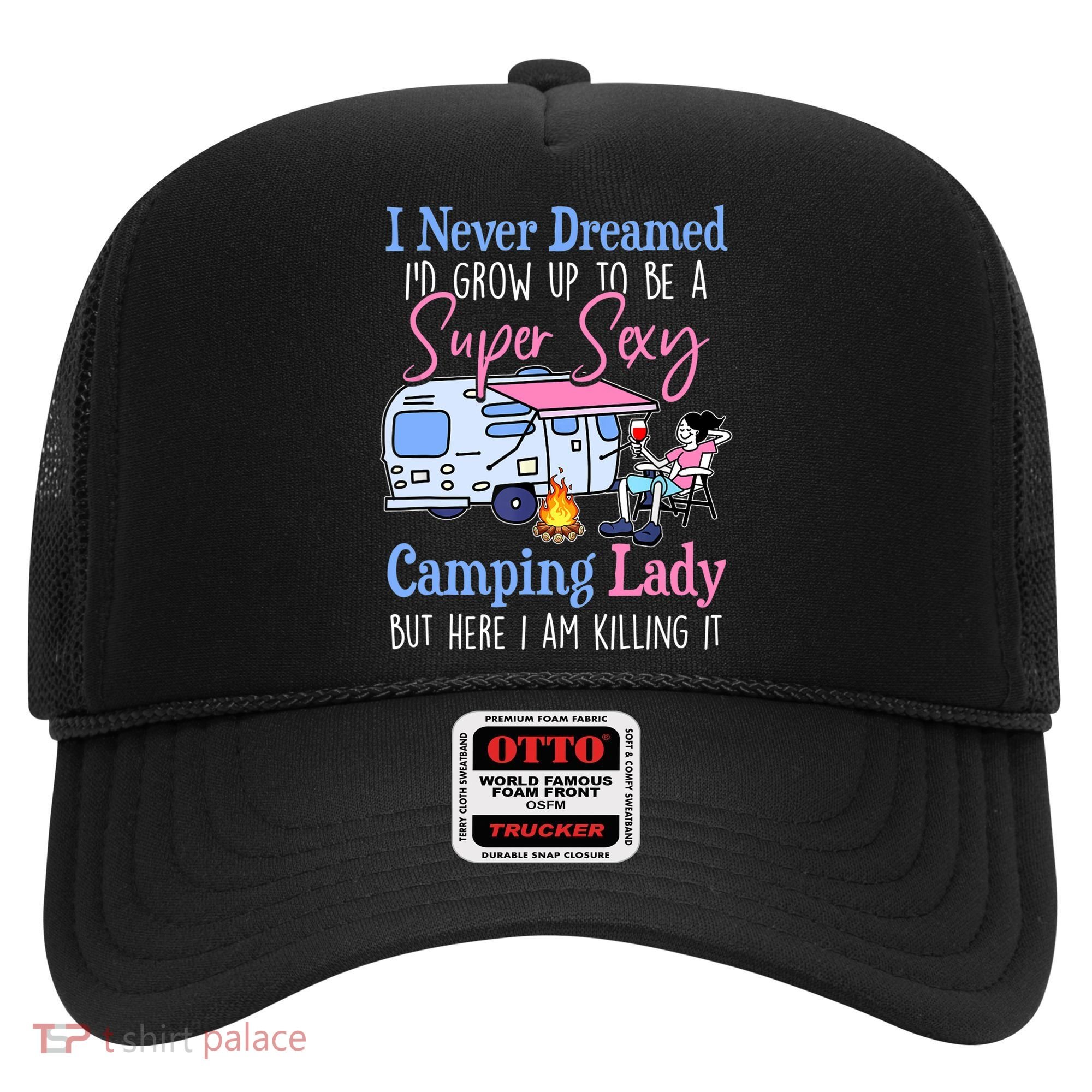 I Never Dreamed I'd Grow Up Super Sexy Camping Lady Camper T Hat