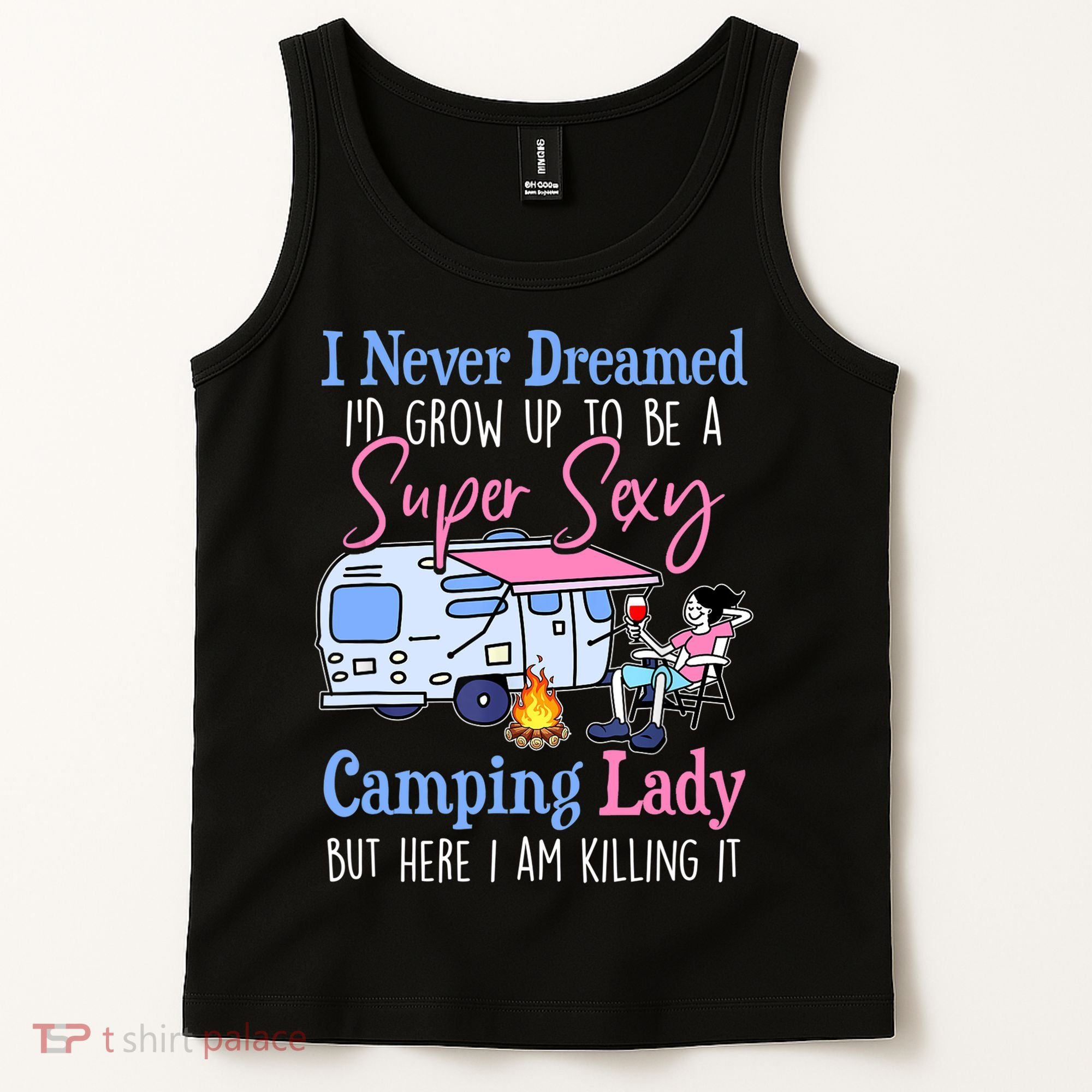 I Never Dreamed I'd Grow Up Super Sexy Camping Lady Camper T Tank Top