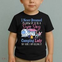I Never Dreamed I'd Grow Up Super Sexy Camping Lady Camper T Toddler T-Shirt thumb 2