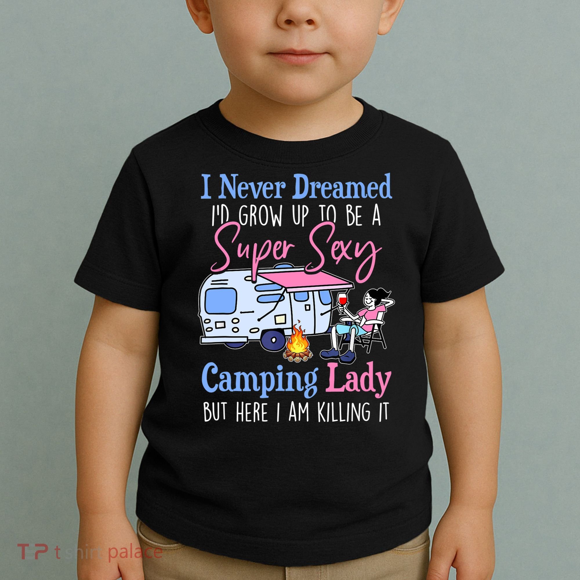 I Never Dreamed I'd Grow Up Super Sexy Camping Lady Camper T Toddler T-Shirt