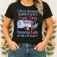 I Never Dreamed I'd Grow Up Super Sexy Camping Lady Camper T Women's T-Shirt thumb 2