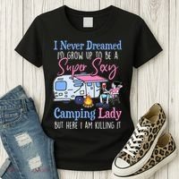 I Never Dreamed I'd Grow Up Super Sexy Camping Lady Camper T Women's T-Shirt thumb 3