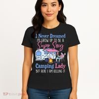 I Never Dreamed I'd Grow Up Super Sexy Camping Lady Camper T Women's T-Shirt thumb 4