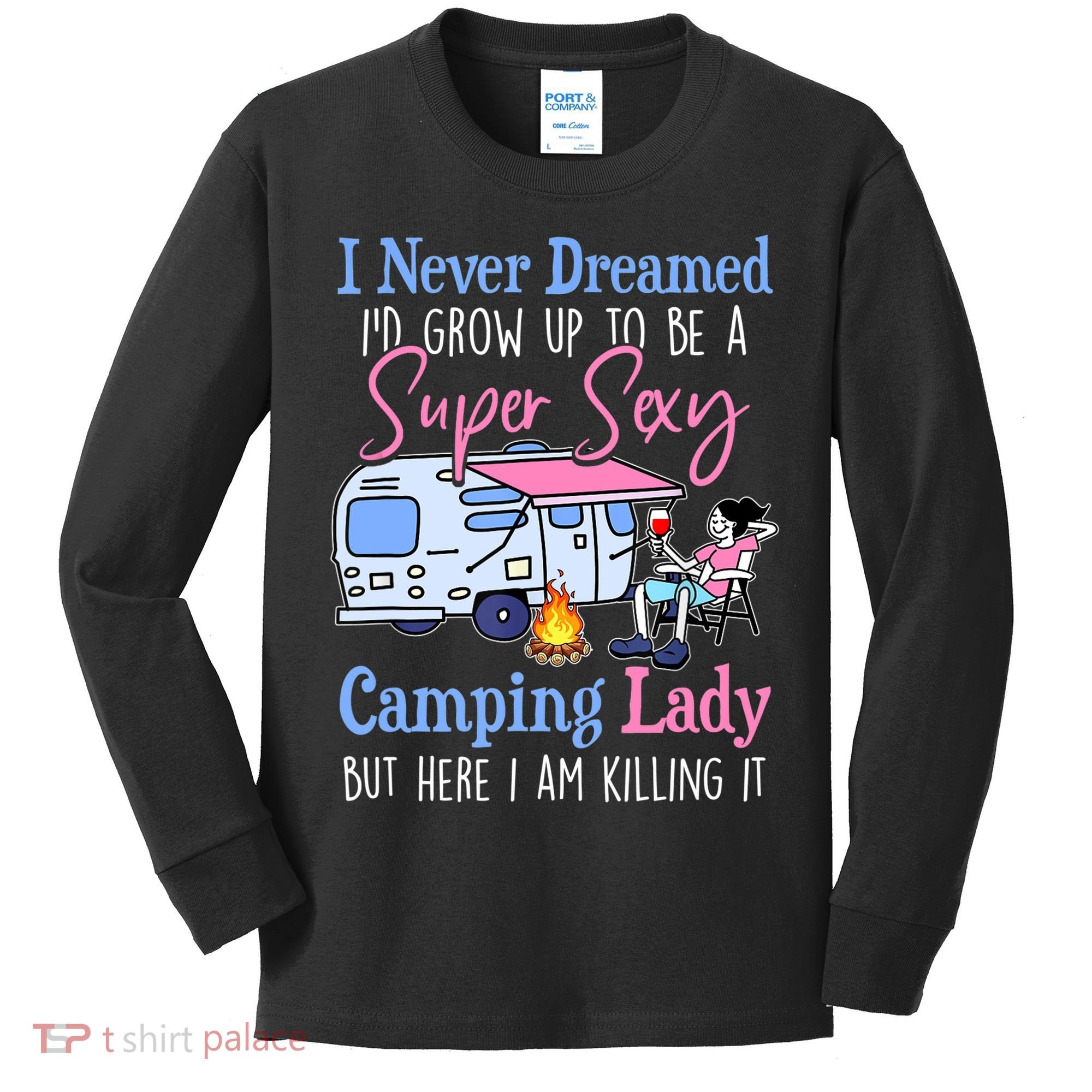I Never Dreamed I'd Grow Up Super Sexy Camping Lady Camper T Kids Long Sleeve Shirt