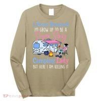 I Never Dreamed I'd Grow Up Super Sexy Camping Lady Camper T Long Sleeve Shirt thumb 0