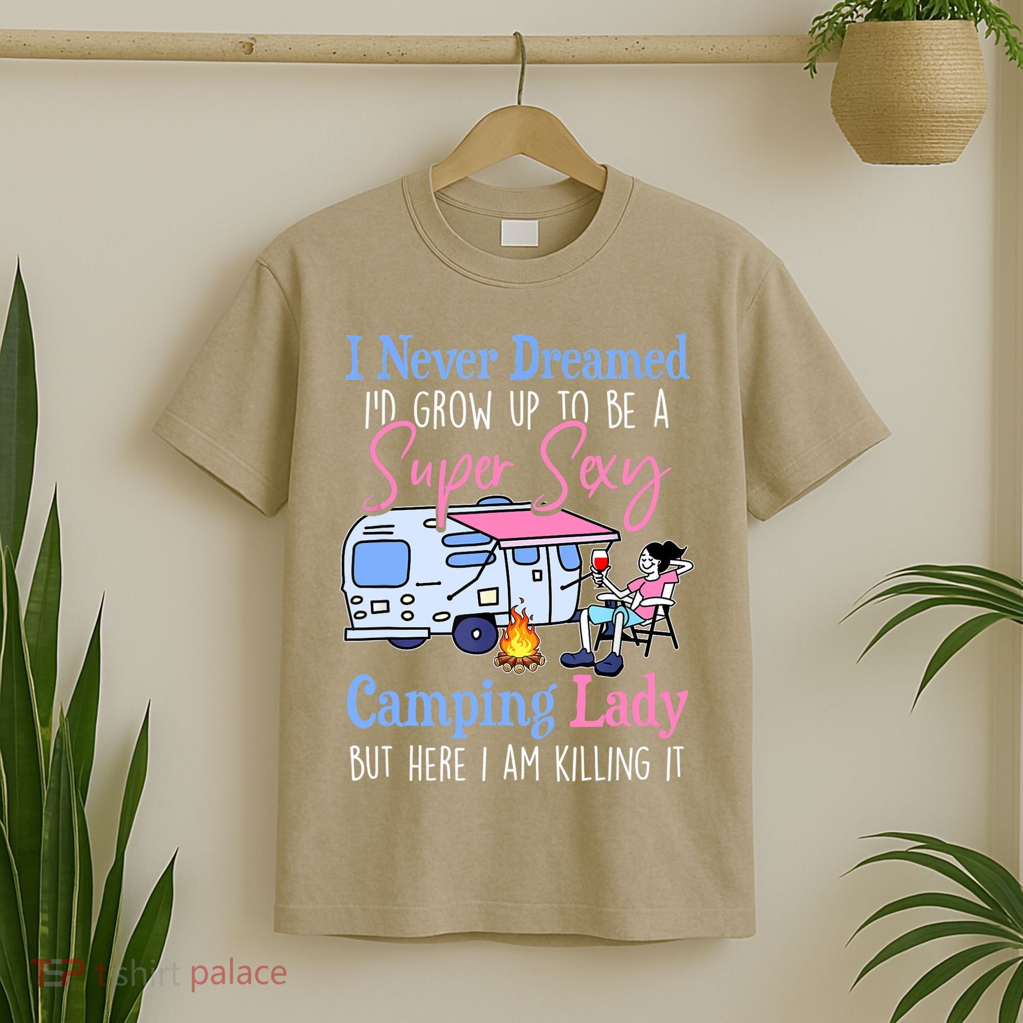 I Never Dreamed I'd Grow Up Super Sexy Camping Lady Camper T T-Shirt